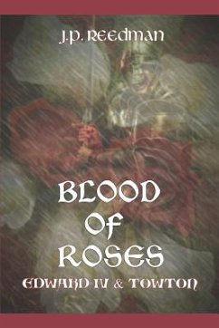 Blood of Roses: Edward IV and Towton - Reedman, J. P.