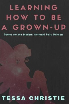 Learning How to Be a Grown-Up: Poems for the Modern Mermaid Fairy Princess - Christie, Tessa