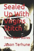 Sealed Up with Virgins Stitch: Three Short Stories