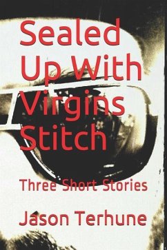 Sealed Up with Virgins Stitch: Three Short Stories - Terhune, Jason J.