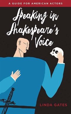 Speaking in Shakespeare's Voice: A Guide for American Actors - Gates, Linda