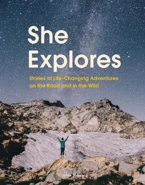 She Explores: Stories of Life-Changing Adventures on the Road and in the Wild (Solo Travel Guides, Travel Essays, Women Hiking Books)
