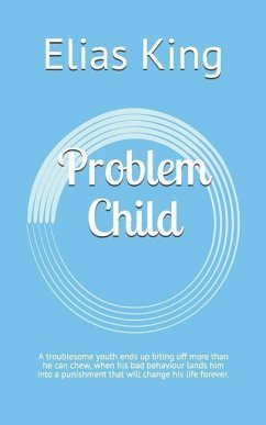 Problem Child: A Troublesome Youth Ends Up Biting Off More Than He Can Chew, When His Bad Behaviour Lands Him Into a Punishment That - King, Elias