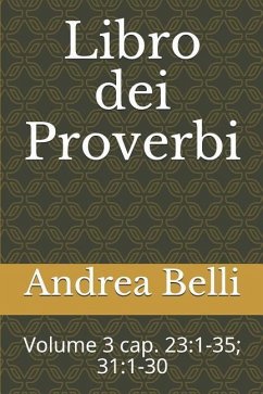 Libro Dei Proverbi: Volume 3 Cap. 23:1-35; 31:1-30 - Belli, Andrea