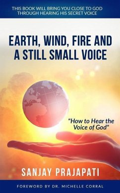 Earth, Wind, Fire, and A Still Small Voice: How to Hear the Voice of God - Prajapati, Sanjay