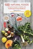 100 Natural Foods: A Practical Guide to Health with Traditional Chinese Medicine (a Modern Reader of 'Compendium of Materia and Medica')