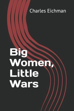 Big Women, Little Wars - Eichman, Charles J.