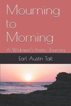 Mourning to Morning: A Widower's Poetic Journey - Abshire-Taft, Connie; Taft, Earl Austin