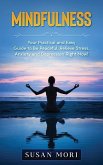 Mindfulness: Your Practical and Easy Guide to Be Peaceful, Relieve Stress, Anxiety and Depression Right Now!