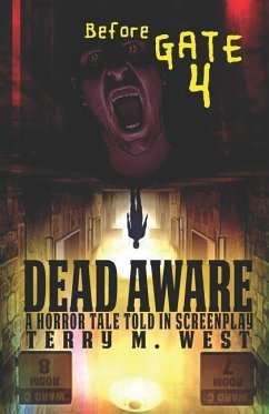 Dead Aware: A Horror Tale Told in Screenplay: Before Gate 4 - West, Terry M.