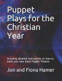 Puppet Plays for the Christian Year: Including detailed instructions on how to build your own Giant Puppet Theatre