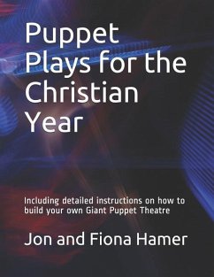 Puppet Plays for the Christian Year: Including detailed instructions on how to build your own Giant Puppet Theatre - Hamer, Fiona; Hamer, Jon