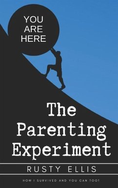 The Parenting Experiment: How I Survived and You Can Too! - Ellis, Rusty