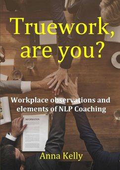 Truework, are you? Workplace observations and elements of NLP Coaching - Kelly, Anna