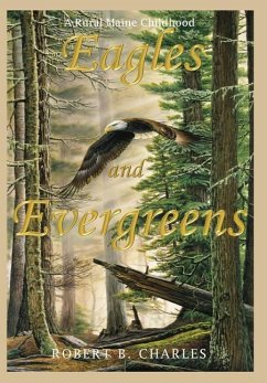 Eagles and Evergreens: A Rural Maine Childhood - Charles, Robert B.