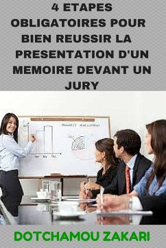 4 Etapes Obligatoires Pour Bien R¿ussir La Pr¿sentation DÕun M¿moire Devant Un Jury. - Dotchamou, Zakari