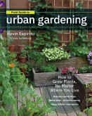 Field Guide to Urban Gardening: How to Grow Plants, No Matter Where You Live: Raised Beds - Vertical Gardening - Indoor Edibles - Balconies and Roofto