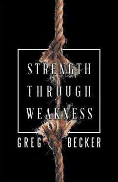 Strength Through Weakness - Becker, Greg