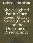 Short-Sighted Faith: Once Saved, Always Saved (OSAS) and the Doctrine of Perseverance