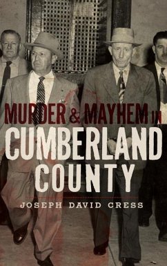 Murder & Mayhem in Cumberland County - Cress, Joseph D.