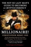 The Not So Lazy Man's Guide to Becoming a Cryptocurrency Millionaire!: &quote;nothing Beats Earning Money While You Sleep; 24/7/365!&quote;