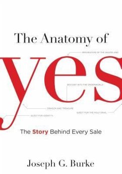 The Anatomy of Yes: The Story Behind Every Sale - Burke, Joseph G.