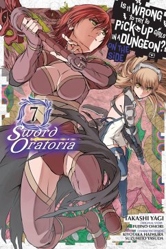 Is It Wrong to Try to Pick Up Girls in a Dungeon? on the Side: Sword Oratoria, Vol. 7 (Manga) - Omori, Fujino