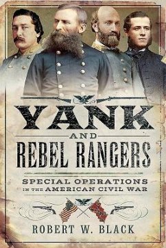 Yank and Rebel Rangers: Special Operations in the American Civil War - Black, Robert W.