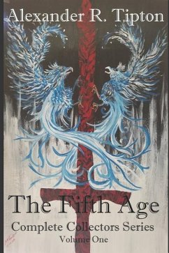 The Fifth Age: Complete Collectors Series: Volume One - Tipton, Alexander R.