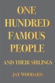 One Hundred Famous People: And Their Siblings Volume 1