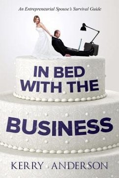In Bed with the Business: An Entrepreneurial Spouse's Survival Guide - Anderson, Kerry