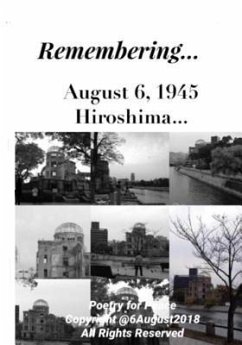 Remembering... August 6, 1945 Hiroshima: Poetic Commemoration - Augustine, Manuelle; Poets, Poetry for Peace