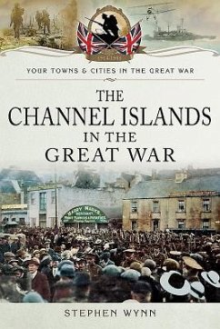 The Channel Islands in the Great War - Wynn, Stephen