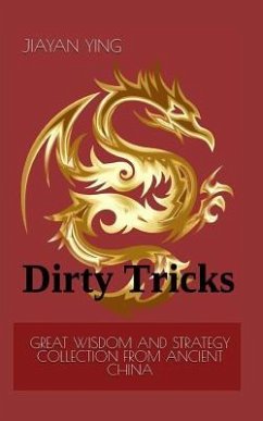 Great Wisdom and Strategy Collection from Ancient China: Dirty Tricks - Ying, Jiayan
