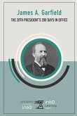 James A. Garfield: The 20th President's 200 Days in Office