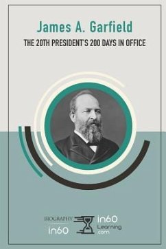 James A. Garfield: The 20th President's 200 Days in Office - In60learning