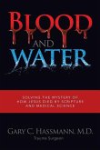 Blood and Water: Solving the Mystery of How Jesus Died by Scripture and Medical Science