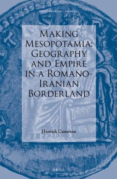 Making Mesopotamia: Geography and Empire in a Romano-Iranian Borderland - Cameron, Hamish