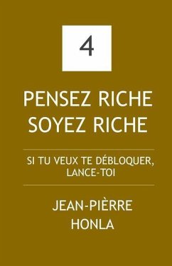 Pensez Riche Soyez Riche: Si tu veux te débloquer, lance-toi ! - Honla, Jean-Pièrre