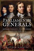 Parliament's Generals: Supreme Command and Politics During the British Wars 1642-51