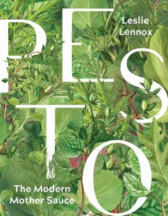 Pesto: The Modern Mother Sauce: More Than 90 Inventive Recipes That Start with Homemade Pestos - Lennox, Leslie