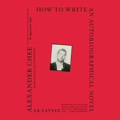 How to Write an Autobiographical Novel: Essays - Chee, Alexander