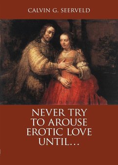 Never Try to Arouse Erotic Love Until . . . - Seerveld, Calvin G.