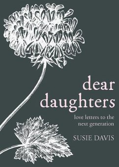 Dear Daughters: Love Letters to the Next Generation - Davis, Susie