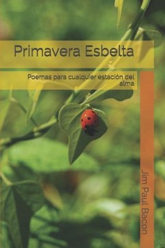 Primavera Esbelta: Poemas Para Cualquier Estación del Alma - Bacon, Jim Paul