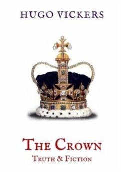 The Crown: Truth & Fiction - Vickers, Hugo