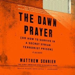 The Dawn Prayer (or How to Survive in a Secret Syrian Terrorist Prison) - Schrier, Matthew