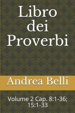 Libro Dei Proverbi: Volume 2 Cap. 8:1-36; 15:1-33 - Belli, Andrea