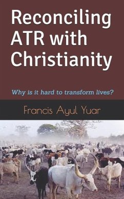 Reconciling ATR with Christianity: Why is it hard to transform lives? - Yuar, Francis Ayul