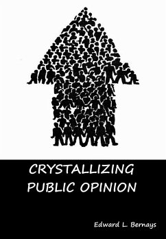 Crystallizing Public Opinion - Bernays, Edward L.
